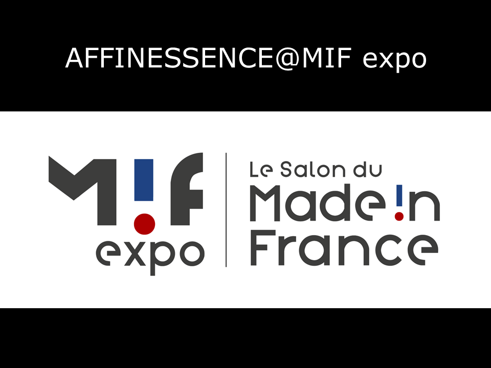 AFFINESSENCE@MIF expo, le Salon MADE IN FRANCE, Paris